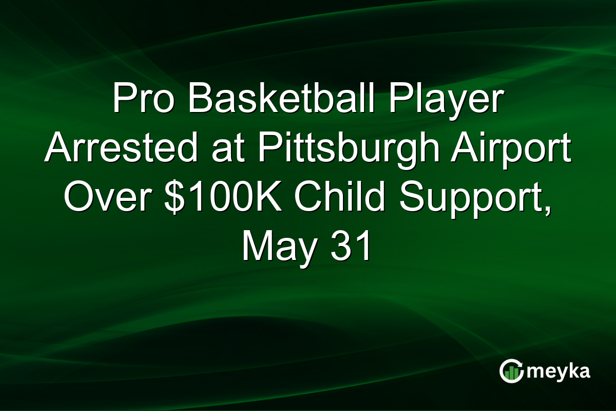 Pro Basketball Player Arrested at Pittsburgh Airport Over $100K Child Support, May 31