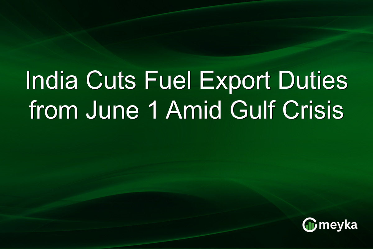 India Cuts Fuel Export Duties from June 1 Amid Gulf Crisis
