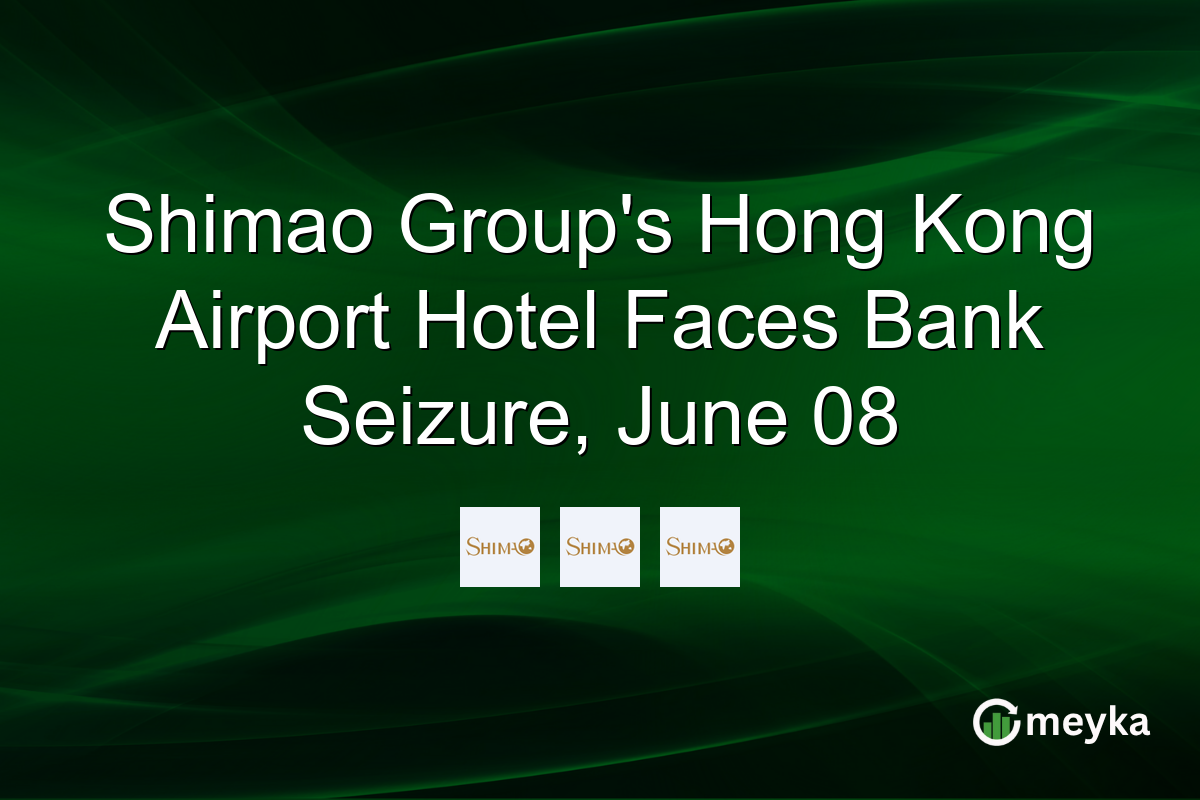 Shimao Group’s Hong Kong Airport Hotel Faces Bank Seizure, June 08
