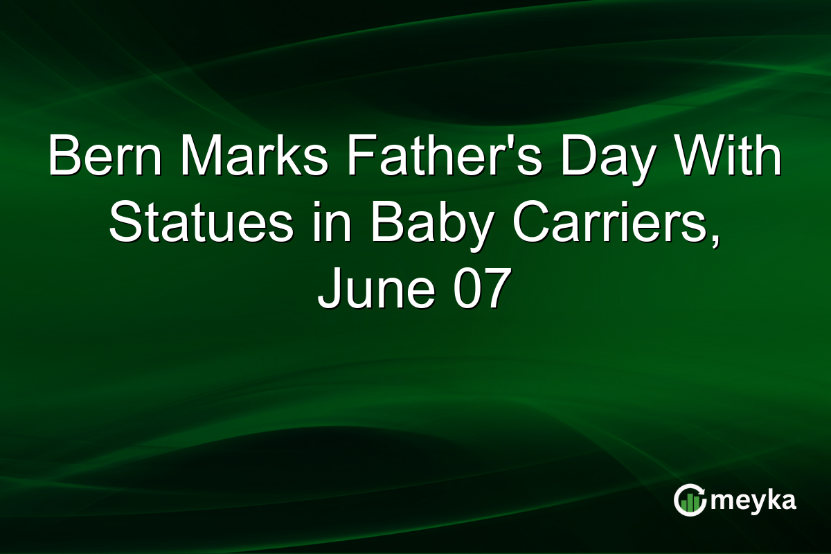 Bern Marks Father’s Day With Statues in Baby Carriers, June 07