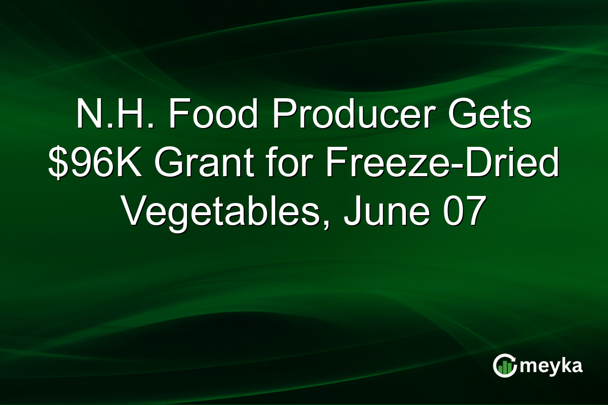 N.H. Food Producer Gets $96K Grant for Freeze-Dried Vegetables, June 07