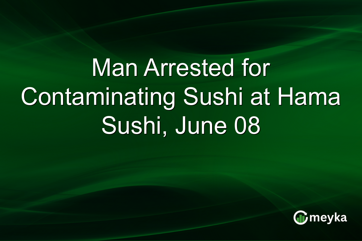 Man Arrested for Contaminating Sushi at Hama Sushi, June 08