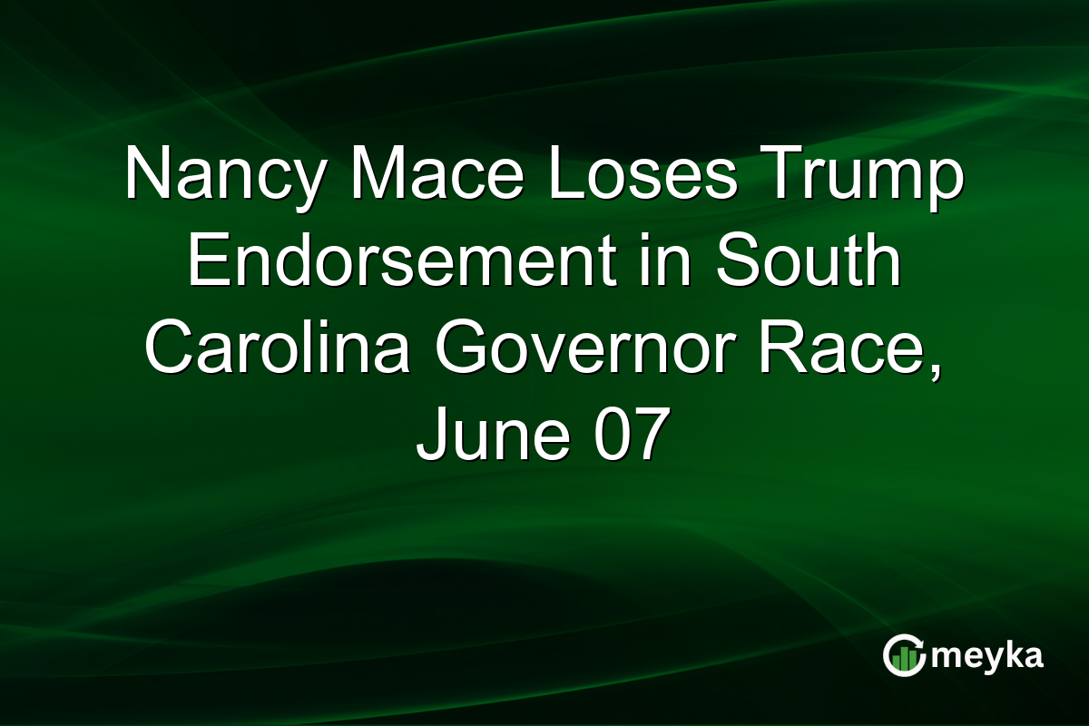Nancy Mace Loses Trump Endorsement in South Carolina Governor Race, June 07