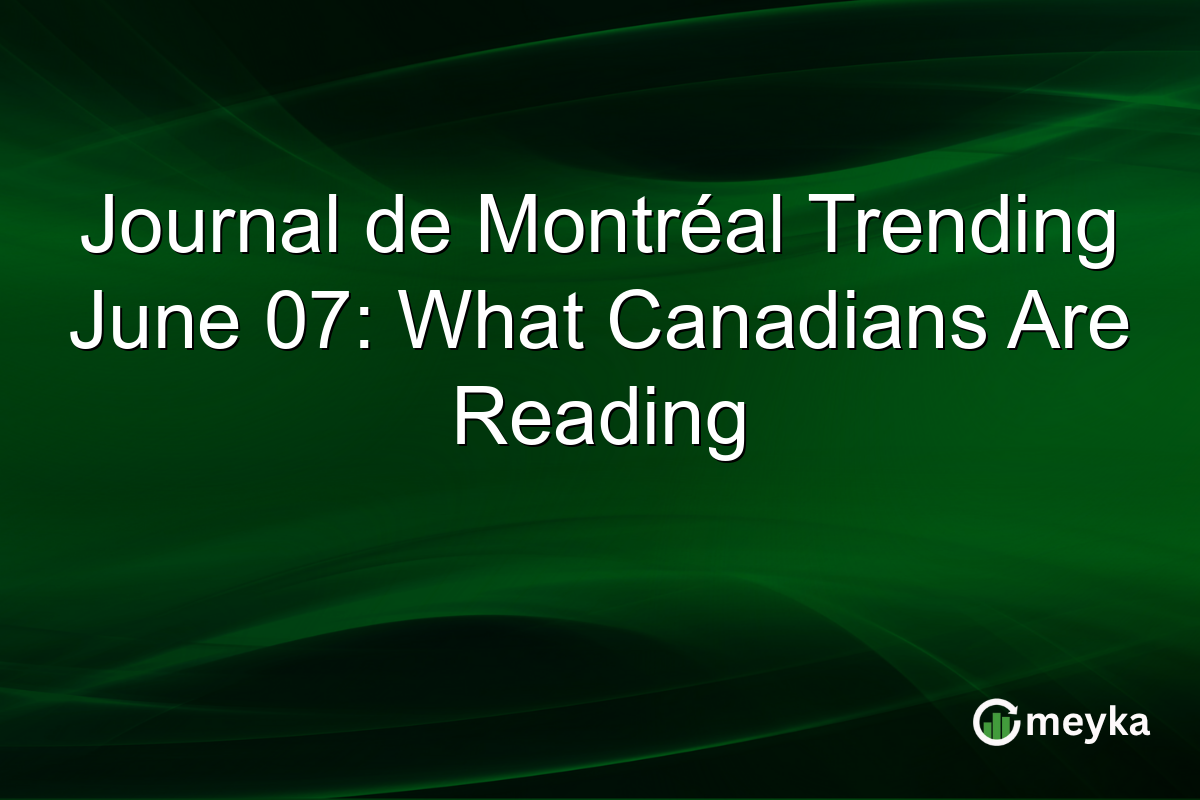 Journal de Montréal Trending June 07: What Canadians Are Reading