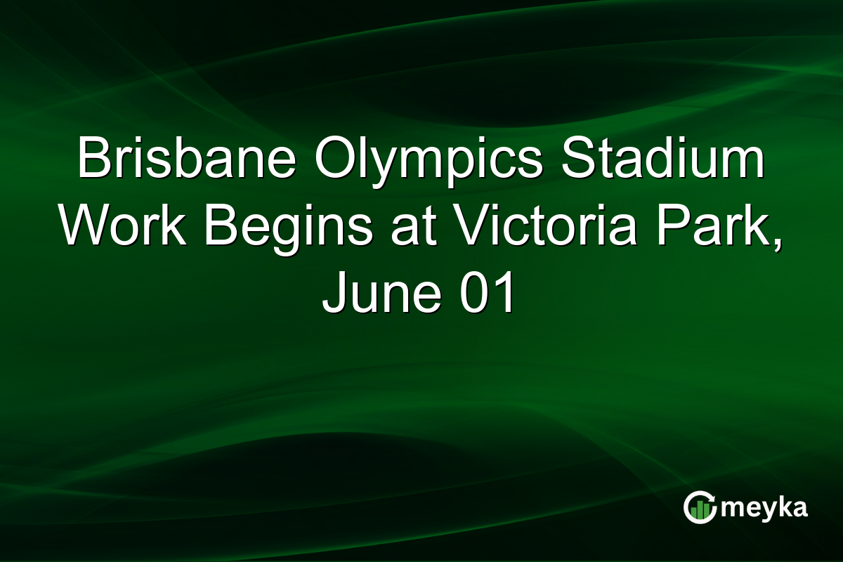 Brisbane Olympics Stadium Work Begins at Victoria Park, June 01