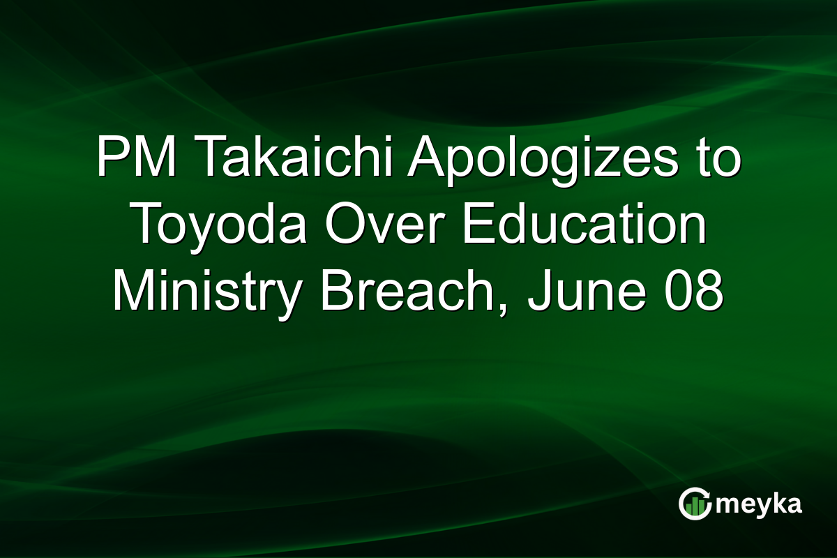 PM Takaichi Apologizes to Toyoda Over Education Ministry Breach, June 08