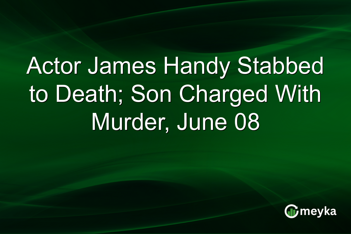 Actor James Handy Stabbed to Death; Son Charged With Murder, June 08