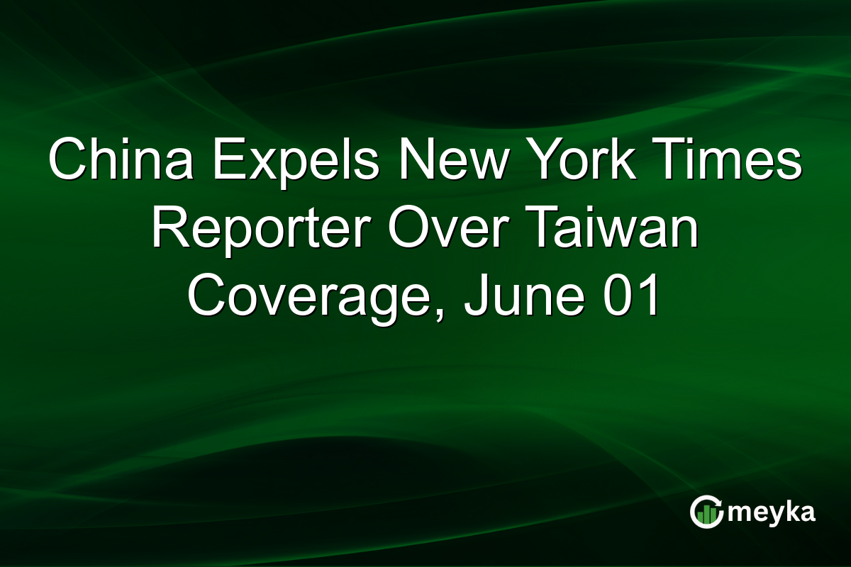China Expels New York Times Reporter Over Taiwan Coverage, June 01