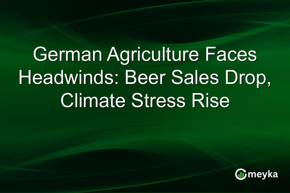 German Agriculture Faces Headwinds: Beer Sales Drop, Climate Stress Rise