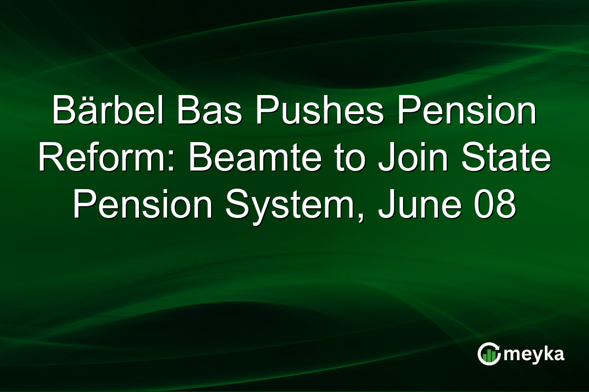 Bärbel Bas Pushes Pension Reform: Beamte to Join State Pension System, June 08