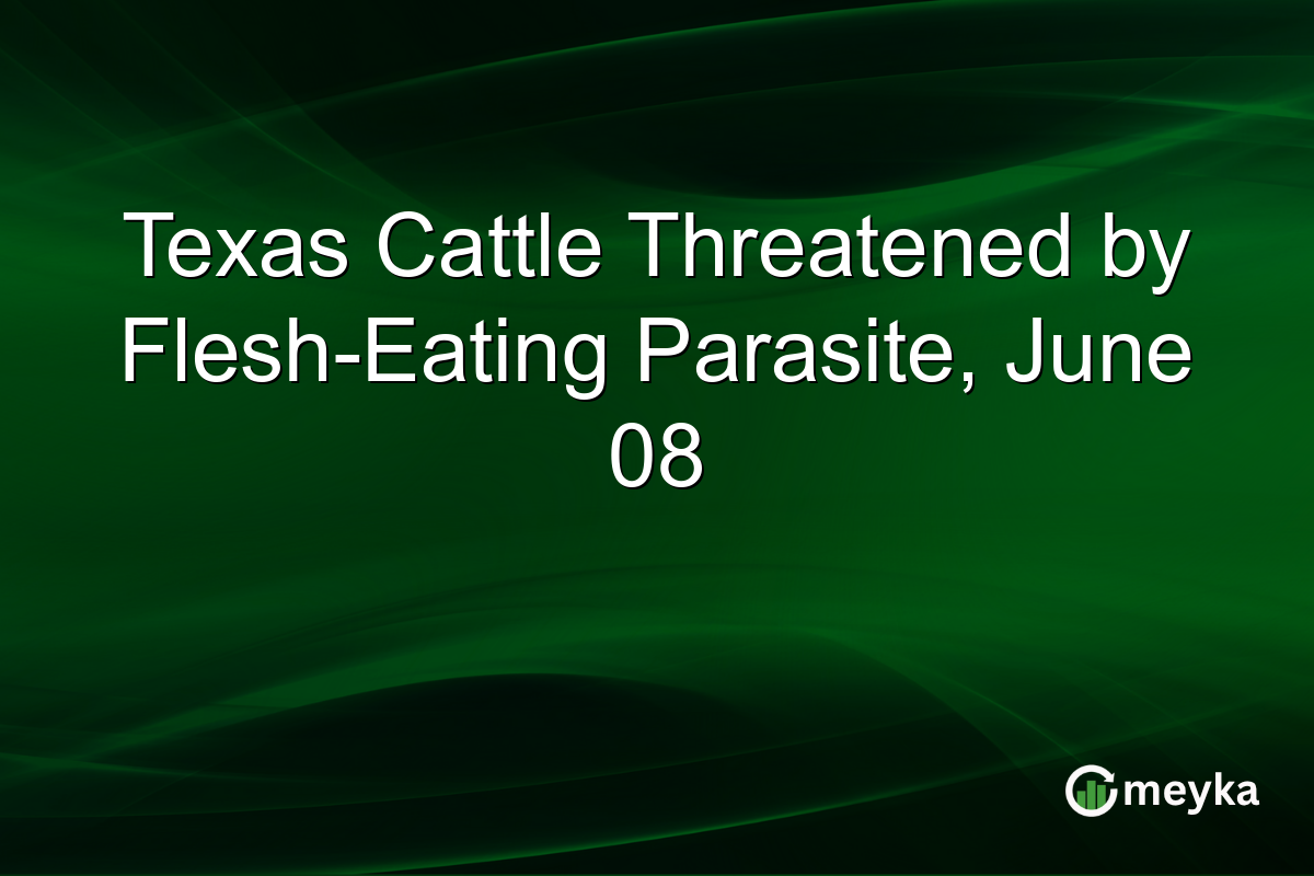 Texas Cattle Threatened by Flesh-Eating Parasite, June 08