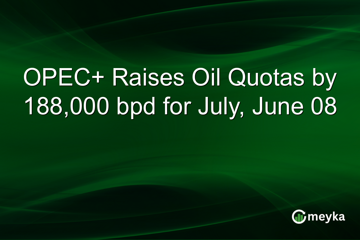 OPEC+ Raises Oil Quotas by 188,000 bpd for July, June 08