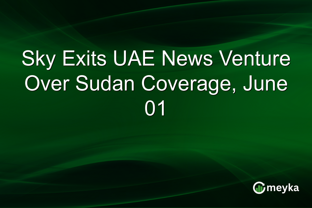 Sky Exits UAE News Venture Over Sudan Coverage, June 01