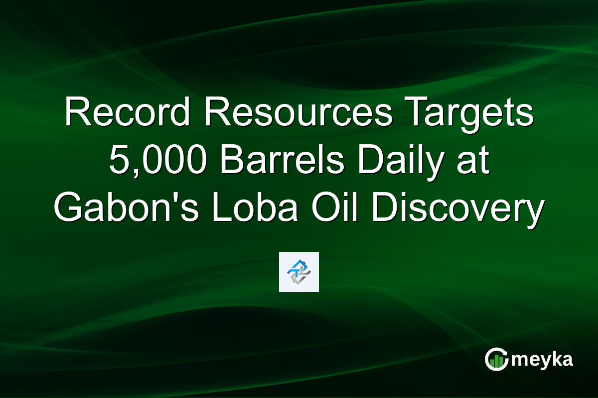 Record Resources Targets 5,000 Barrels Daily at Gabon’s Loba Oil Discovery