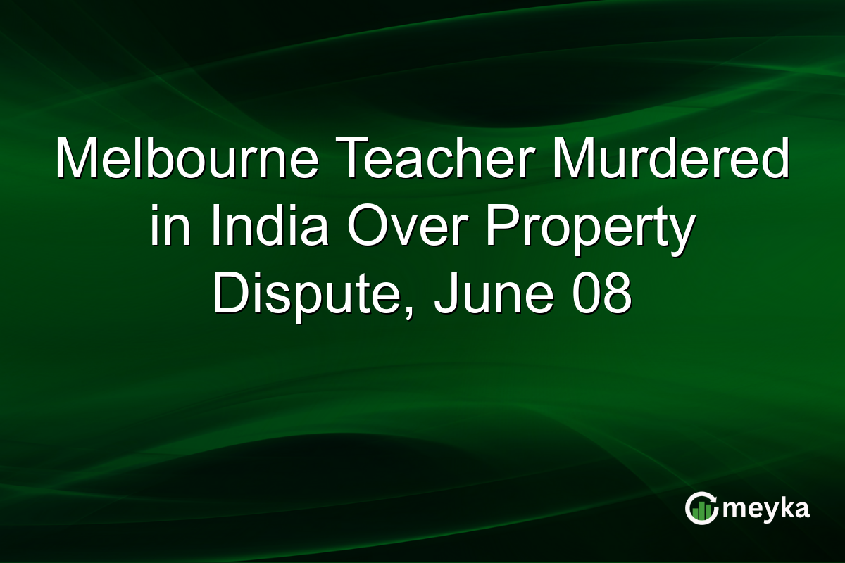Melbourne Teacher Murdered in India Over Property Dispute, June 08