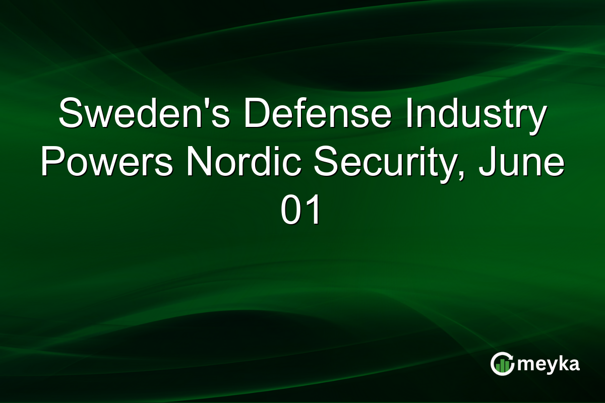 Sweden’s Defense Industry Powers Nordic Security, June 01
