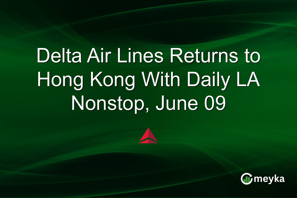 Delta Air Lines Returns to Hong Kong With Daily LA Nonstop, June 09