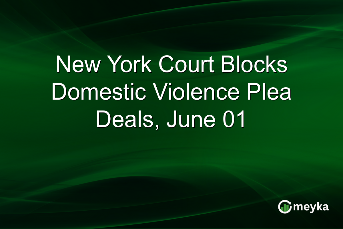 New York Court Blocks Domestic Violence Plea Deals, June 01