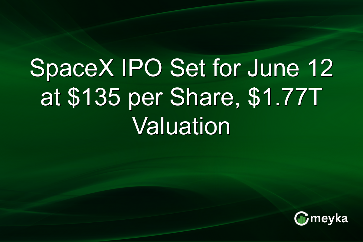 SpaceX IPO Set for June 12 at $135 per Share, $1.77T Valuation