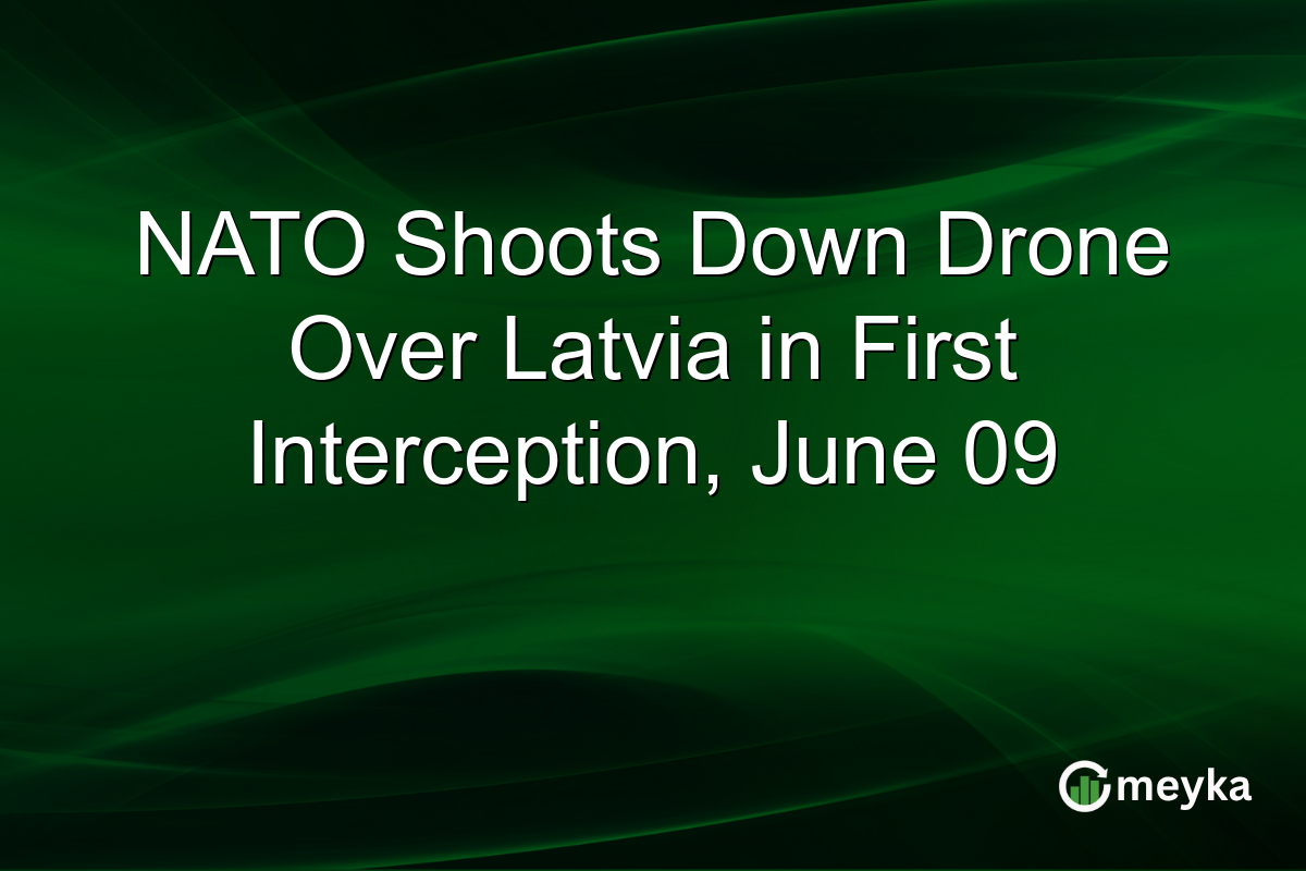 NATO Shoots Down Drone Over Latvia in First Interception, June 09