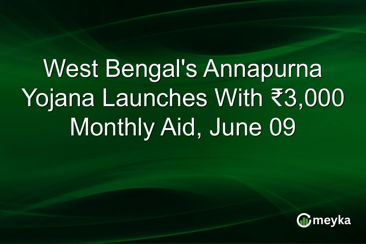 West Bengal’s Annapurna Yojana Launches With ₹3,000 Monthly Aid, June 09