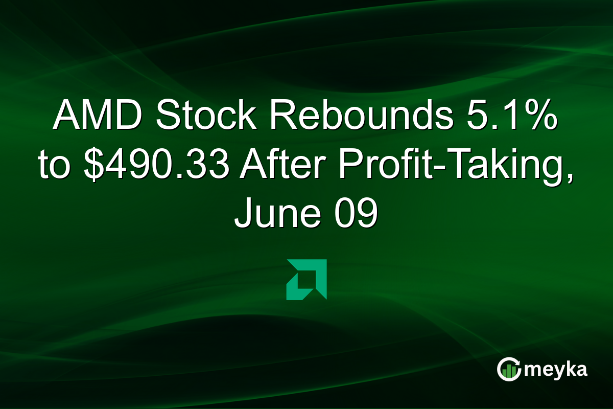 AMD Stock Rebounds 5.1% to $490.33 After Profit-Taking, June 09