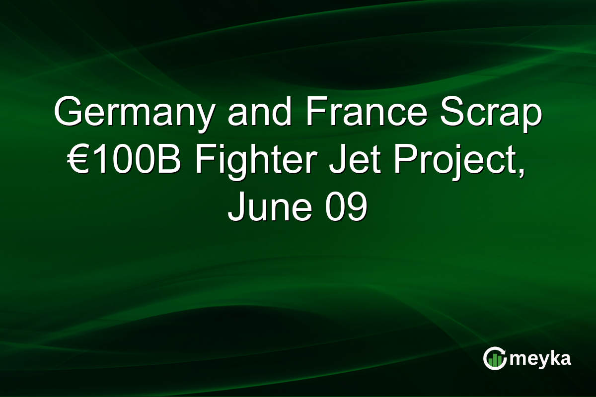 Germany and France Scrap €100B Fighter Jet Project, June 09