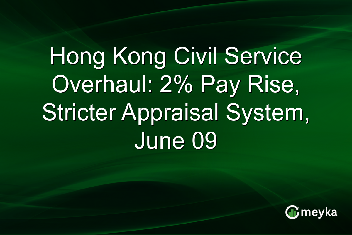 Hong Kong Civil Service Overhaul: 2% Pay Rise, Stricter Appraisal System, June 09