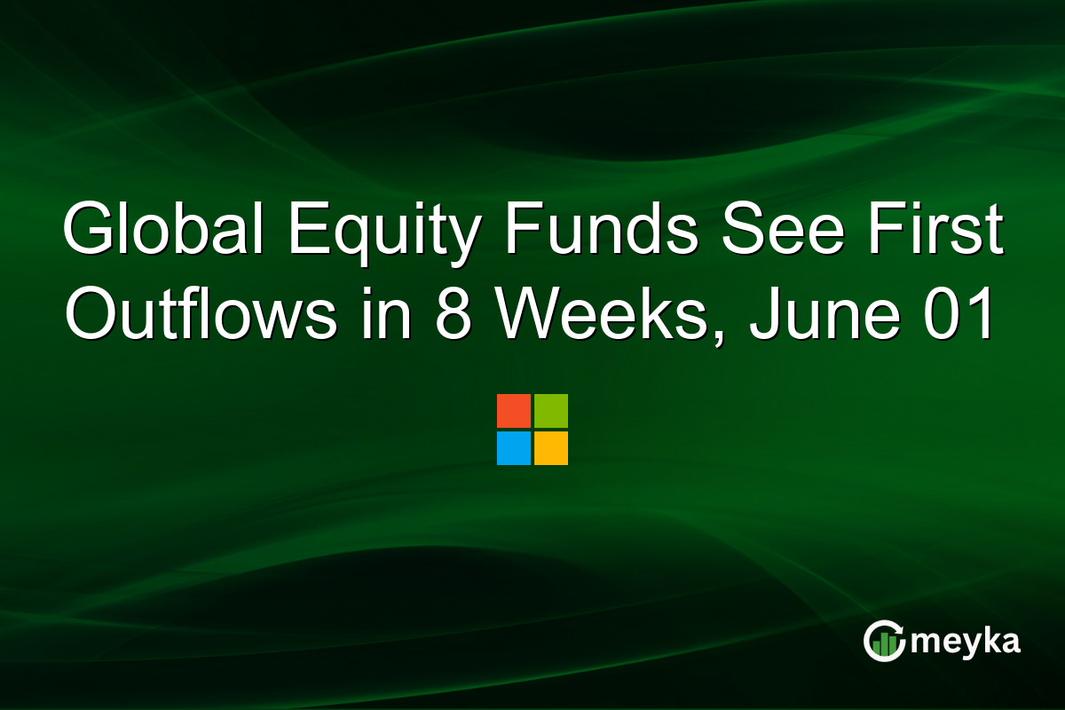 Global Equity Funds See First Outflows in 8 Weeks, June 01
