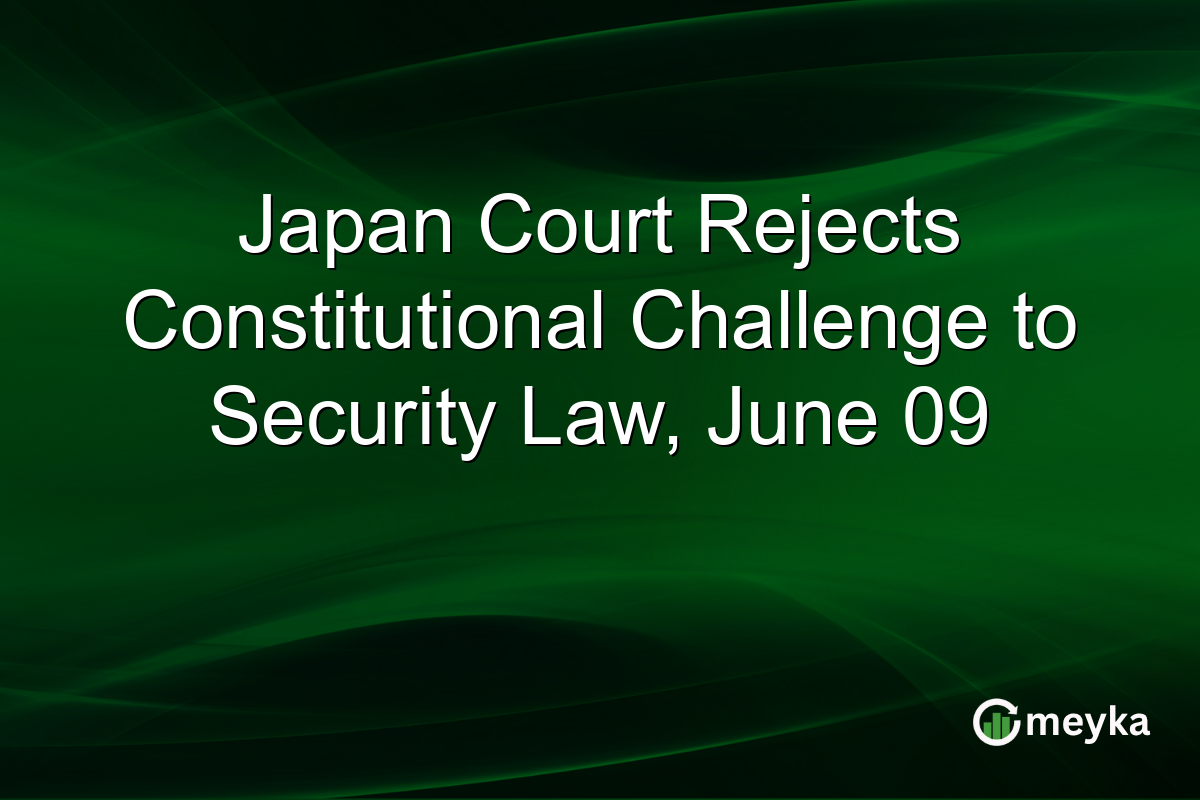 Japan Court Rejects Constitutional Challenge to Security Law, June 09