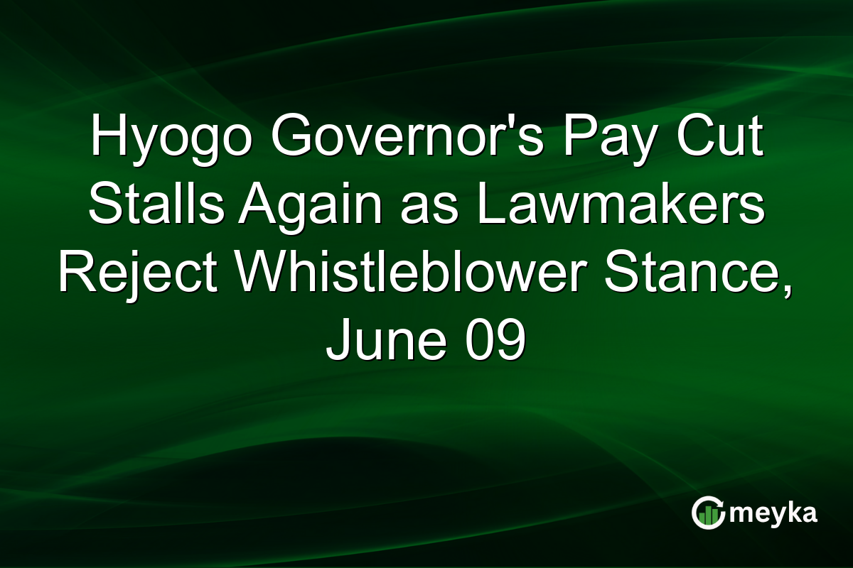 Hyogo Governor’s Pay Cut Stalls Again as Lawmakers Reject Whistleblower Stance, June 09