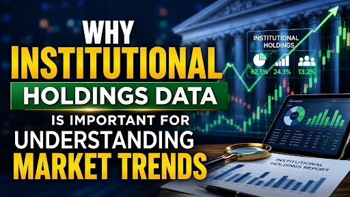Why Institutional Holdings Data Is Important for Understanding Market Trends
