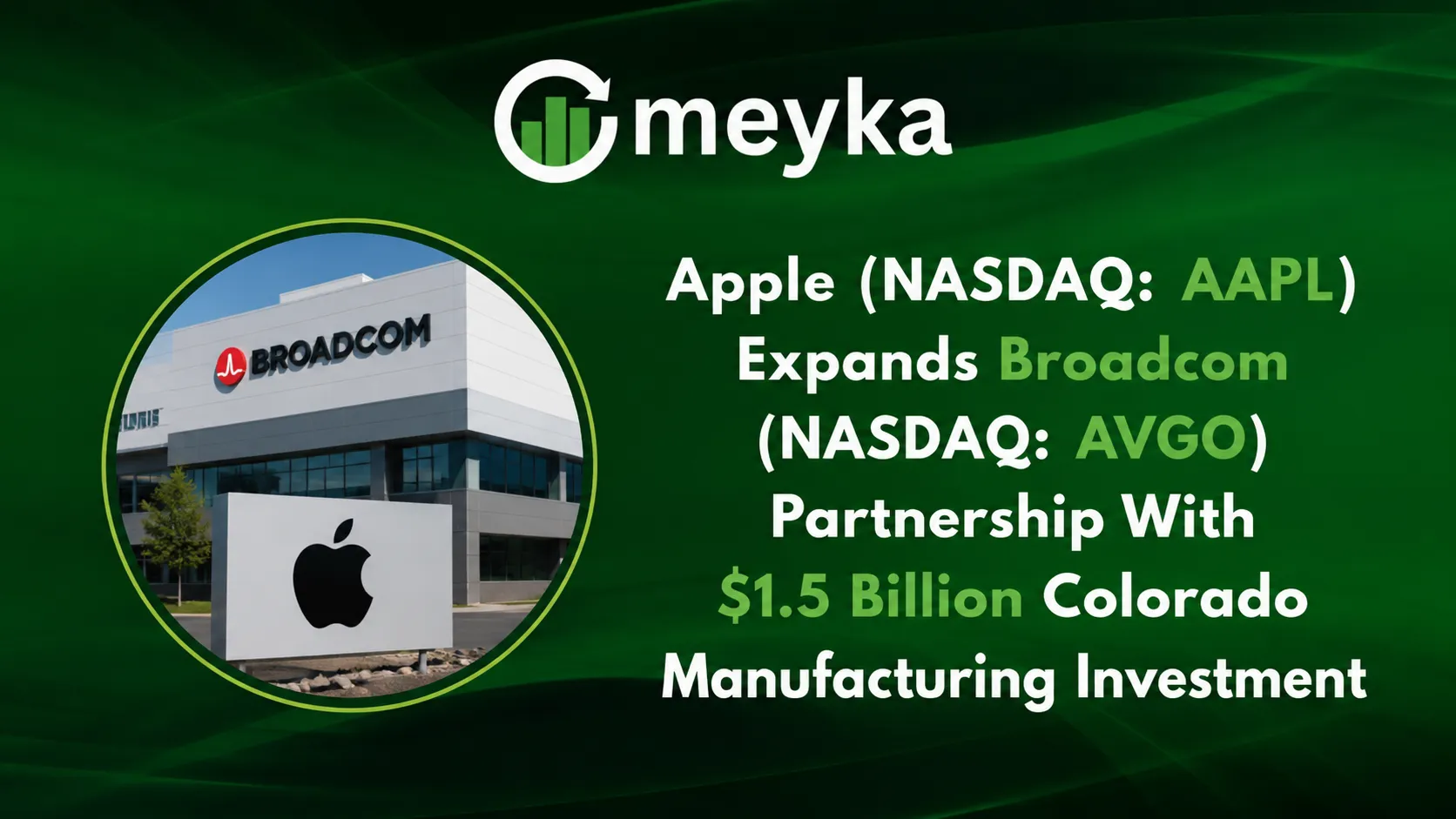 Apple (NASDAQ: AAPL) Expands Broadcom (NASDAQ: AVGO) Partnership With $1.5 Billion Colorado Manufacturing Investment