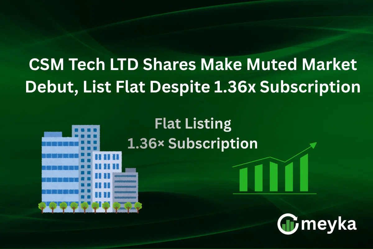 CSM Tech LTD Shares Make Muted Market Debut, List Flat Despite 1.36x Subscription