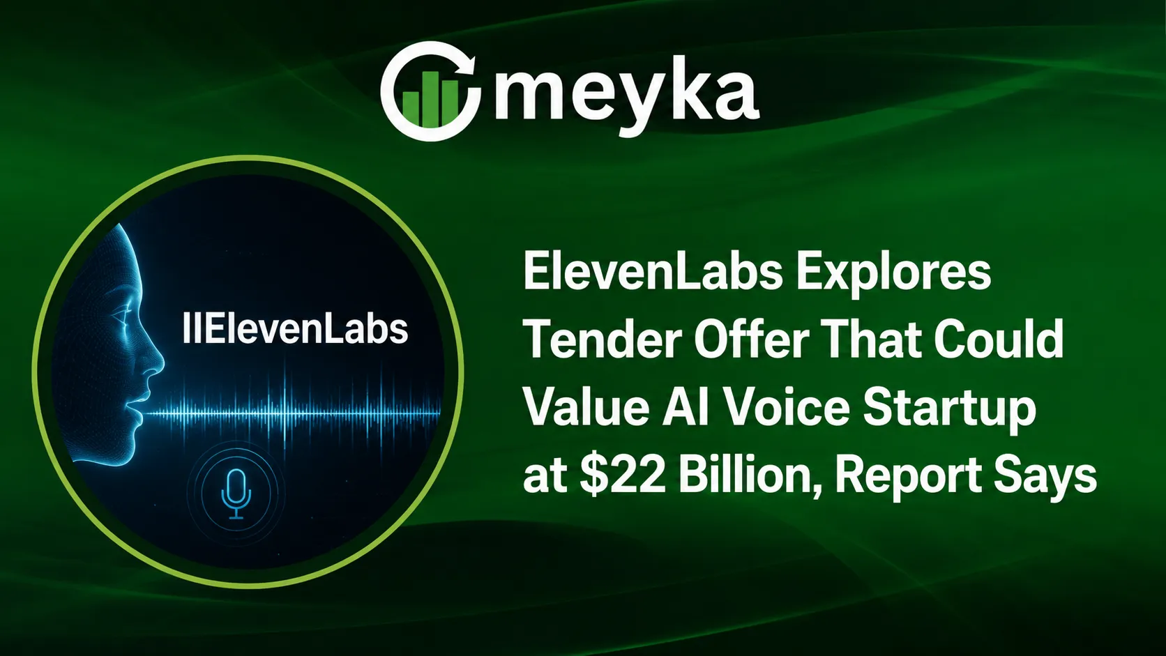 ElevenLabs Explores Tender Offer That Could Value AI Voice Startup at $22 Billion, Report Says
