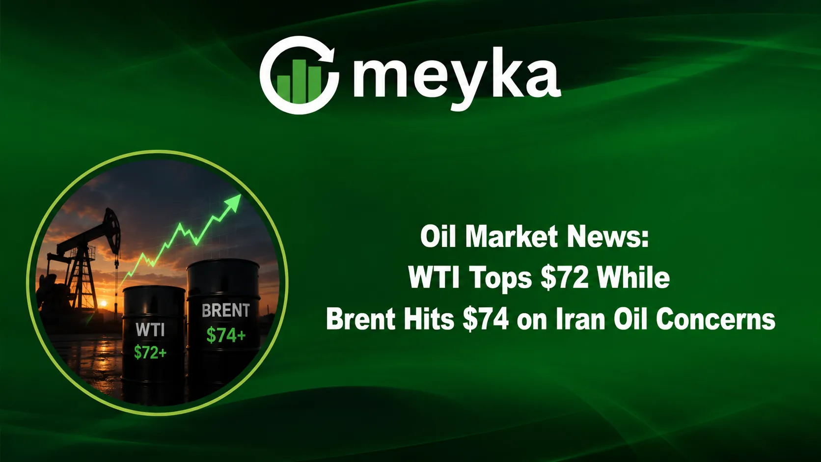 Oil Market News: WTI Tops $72 While Brent Hits $74 on Iran Oil Concerns