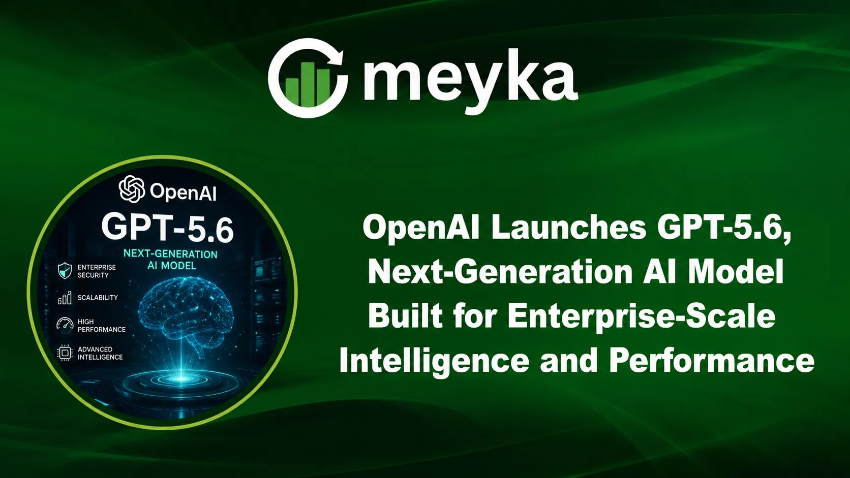 OpenAI Launches GPT-5.6, Next-Generation AI Model Built for Enterprise-Scale Intelligence and Performance