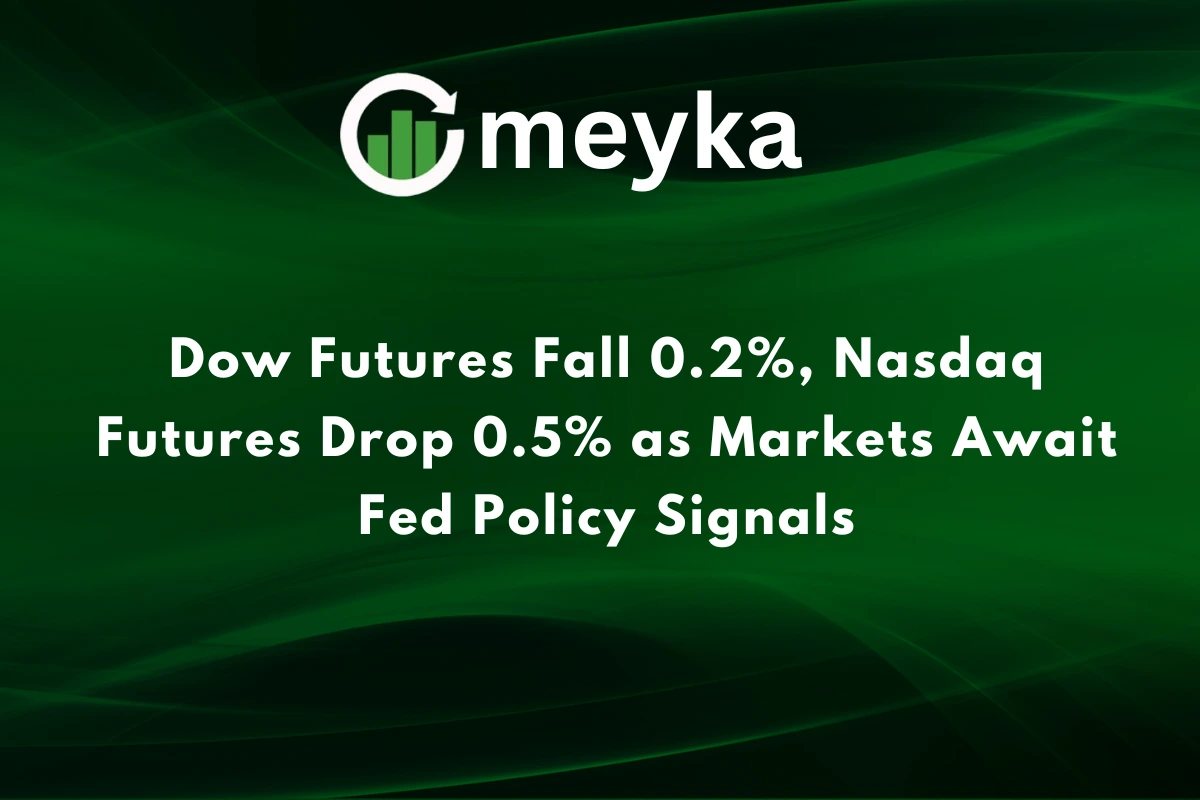 Dow Futures Fall 0.2%, Nasdaq Futures Drop 0.5% as Markets Await Fed Policy Signals