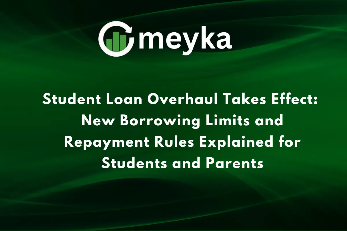 Student Loan Overhaul Takes Effect: New Borrowing Limits and Repayment Rules Explained for Students and Parents