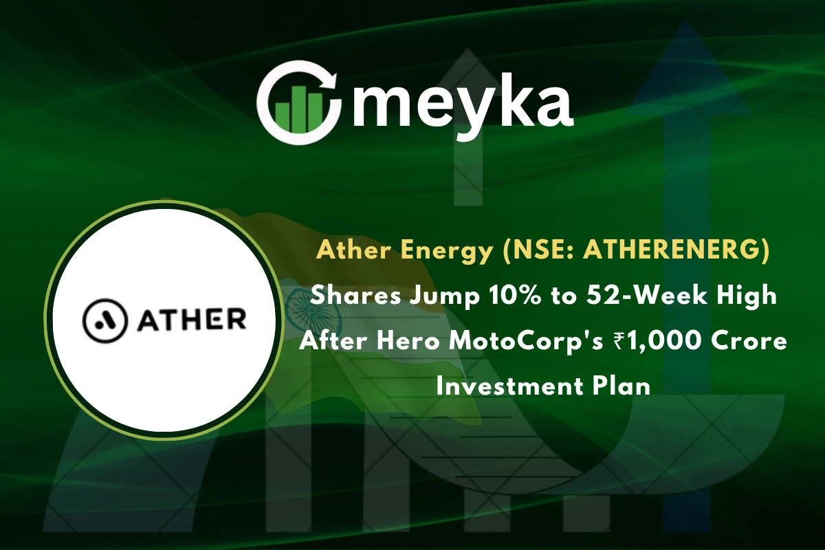 Ather Energy (NSE: ATHERENERG) Shares Jump 10% to 52-Week High After Hero MotoCorp’s ₹1,000 Crore Investment Plan