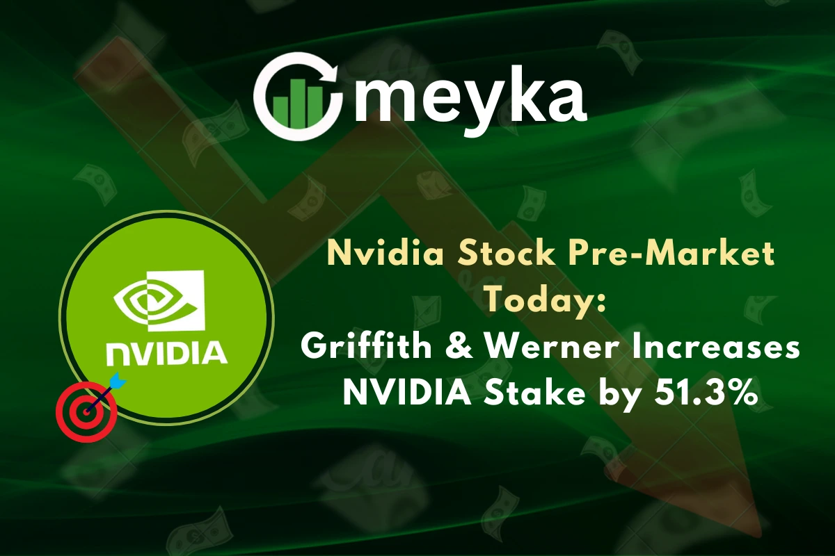 Nvidia Stock Pre-Market Today: Griffith & Werner Increases NVIDIA Stake by 51.3%