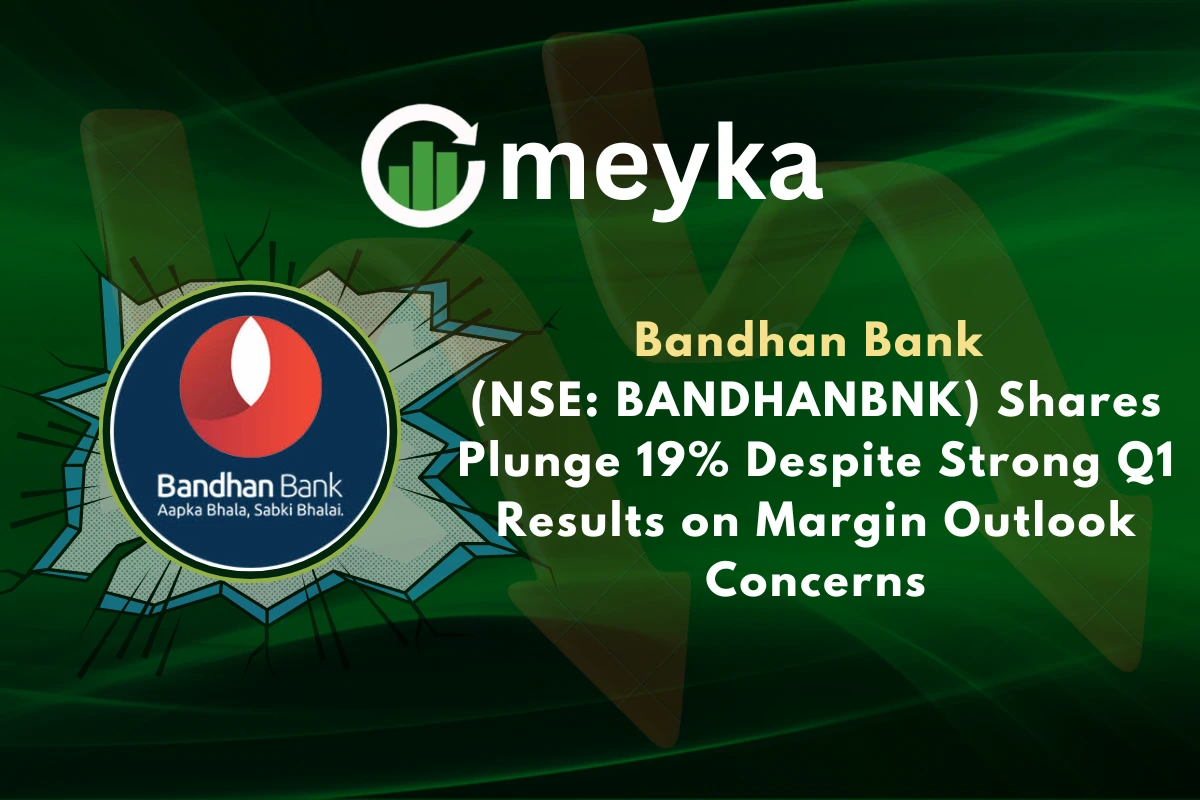 Bandhan Bank (NSE: BANDHANBNK) Shares Plunge 19% Despite Strong Q1 Results on Margin Outlook Concerns