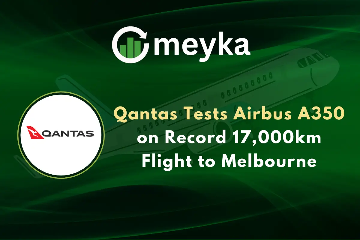 Qantas Tests Airbus A350 on Record 17,000km Flight to Melbourne