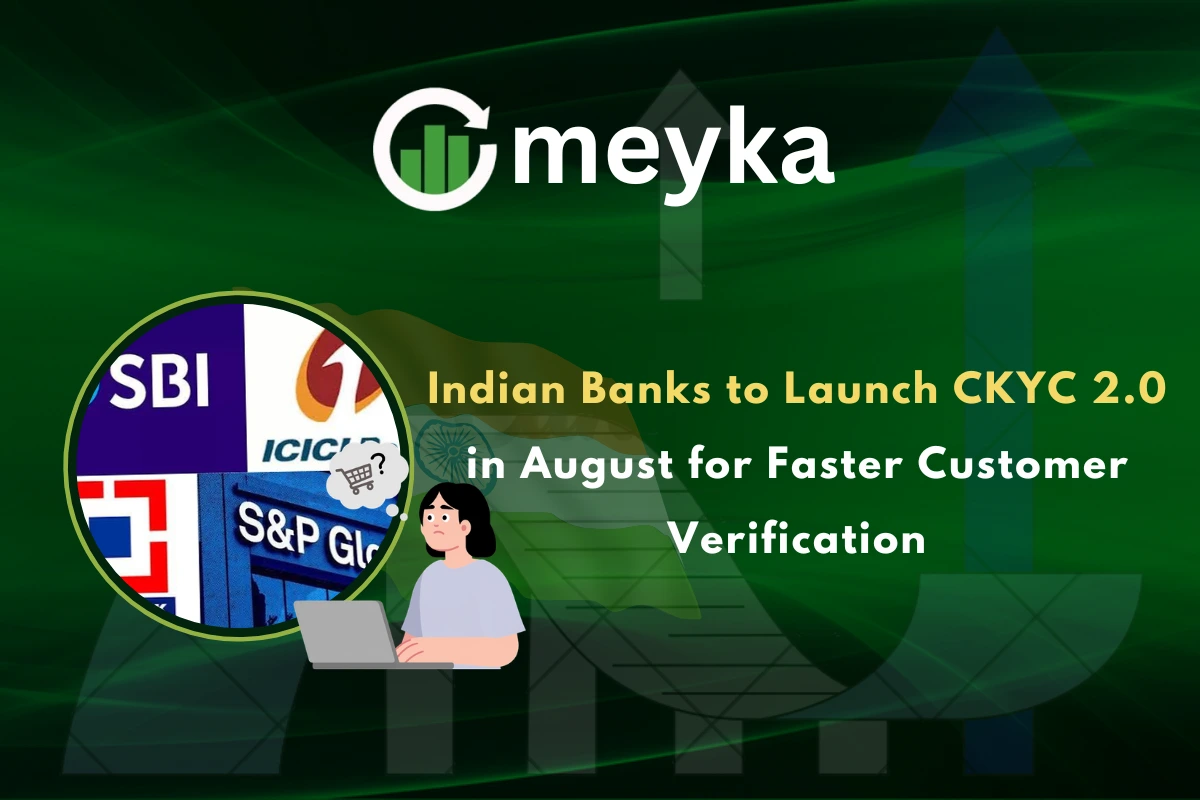 Indian Banks to Launch CKYC 2.0 in August for Faster Customer Verification