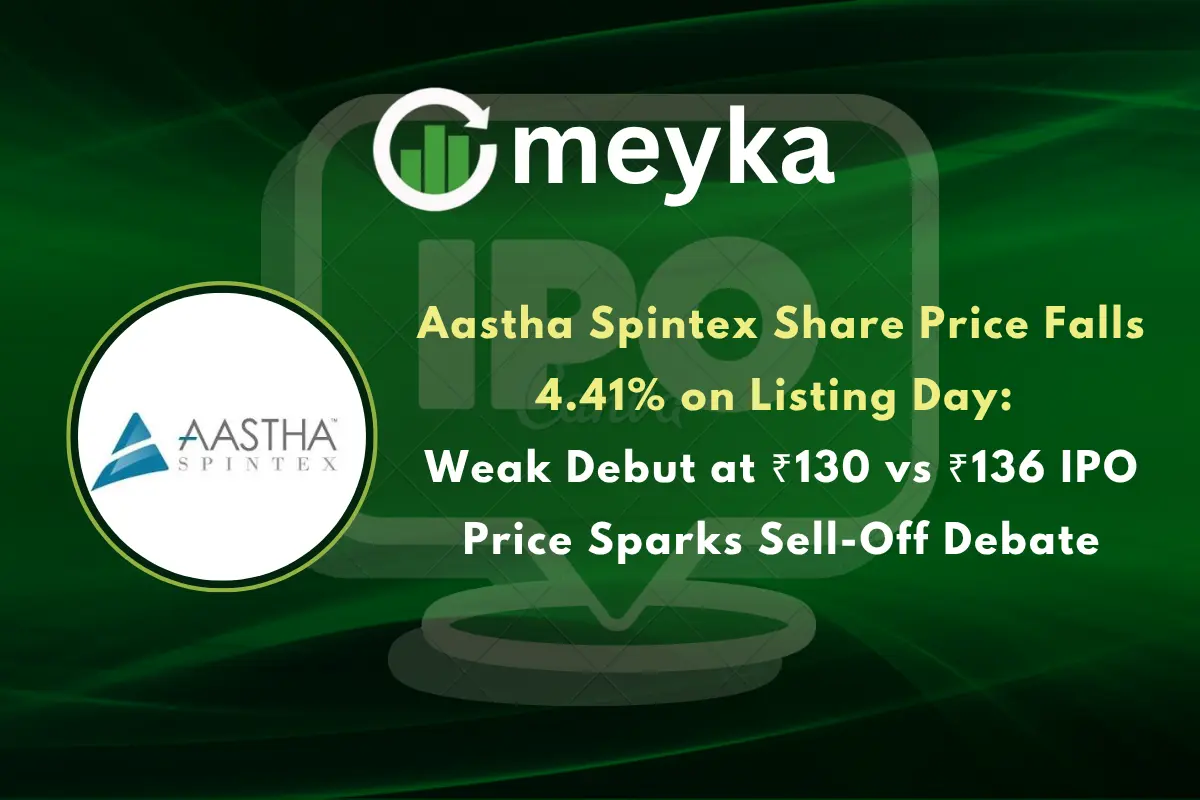 Aastha Spintex Share Price Falls 4.41% on Listing Day: Weak Debut at ₹130 vs ₹136 IPO Price Sparks Sell-Off Debate