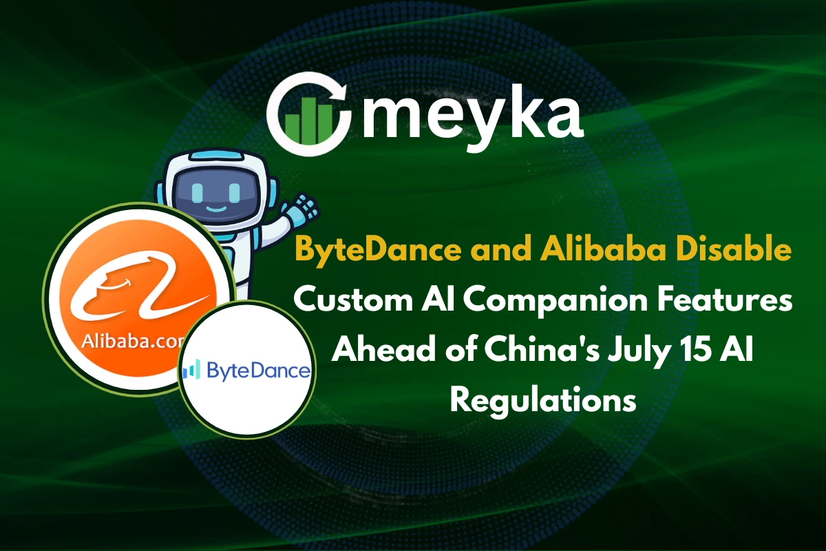 ByteDance and Alibaba Disable Custom AI Companion Features Ahead of China’s July 15 AI Regulations