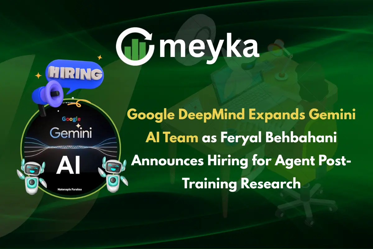 Google DeepMind Expands Gemini AI Team as Feryal Behbahani Announces Hiring for Agent Post-Training Research