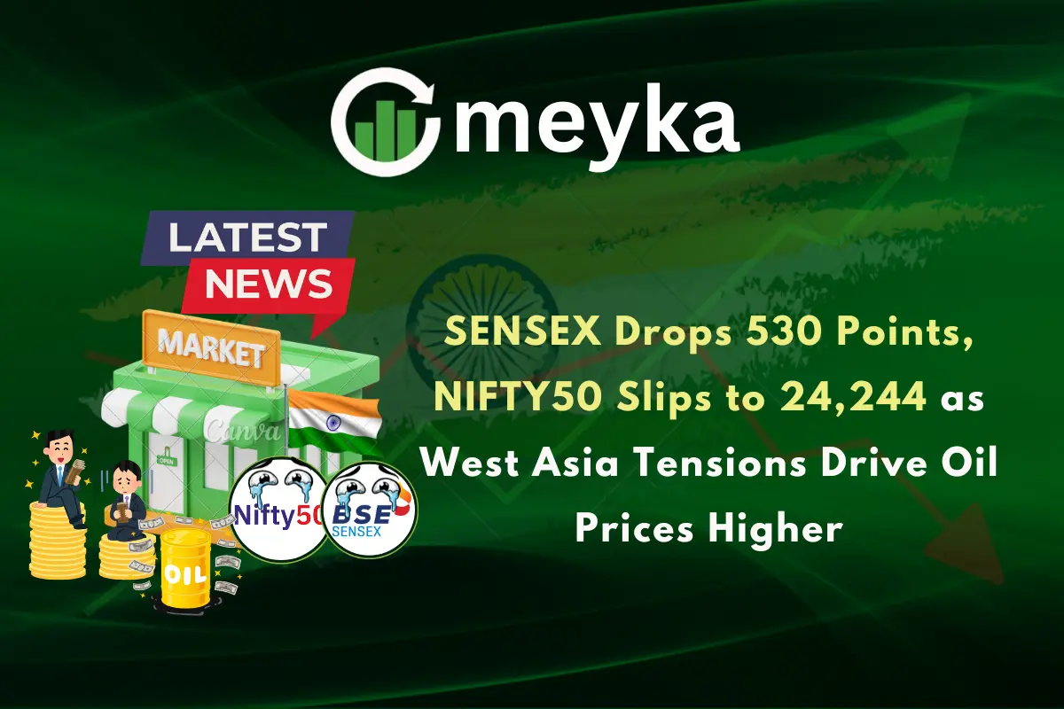 SENSEX Drops 530 Points, NIFTY50 Slips to 24,244 as West Asia Tensions Drive Oil Prices Higher