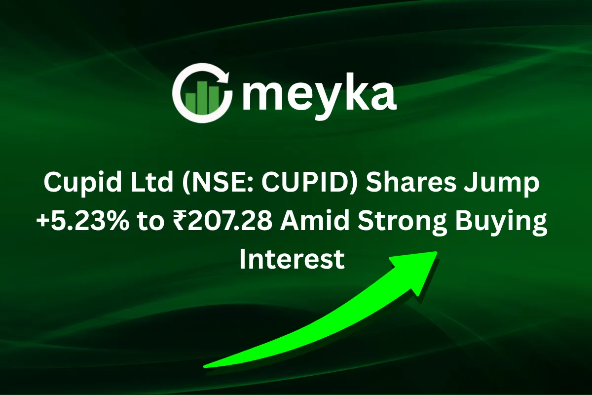 Cupid Ltd (NSE: CUPID) Shares Jump +5.23% to ₹207.28 Amid Strong Buying Interest