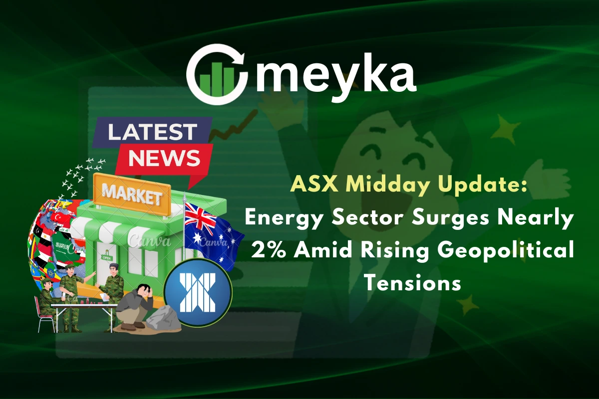 ASX Midday Update: Energy Sector Surges Nearly 2% Amid Rising Geopolitical Tensions